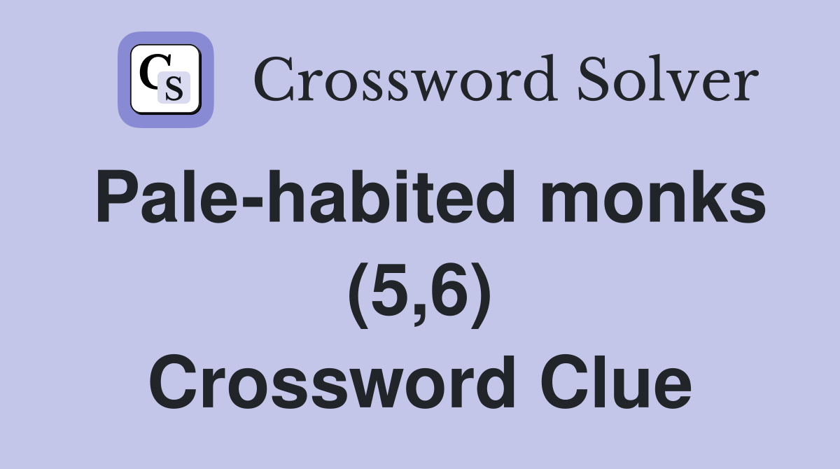 Palehabited monks (5,6) Crossword Clue Answers Crossword Solver
